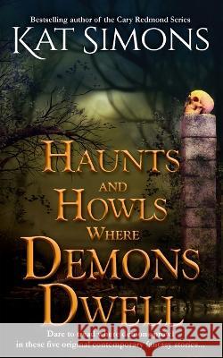 Haunts and Howls Where Demons Dwell Kat Simons 9781944600563 T&d Publishing - książka