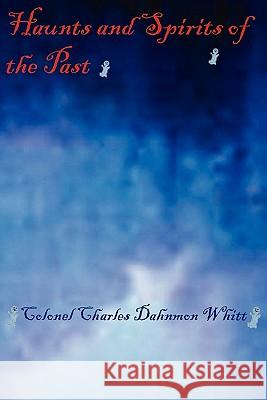 Haunts and Spirits of the Past Colonel Charles Dahnmon Whitt 9781931672719 Dahnmon Whitt Family - książka