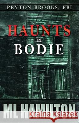 Haunts in Bodie: Peyton Brooks, FBI M. L. Hamilton 9781974341443 Createspace Independent Publishing Platform - książka