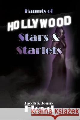 Haunts of Hollywood Stars and Starlets Jacob Floyd Jenny Floyd 9780692138144 Anubis Press - książka