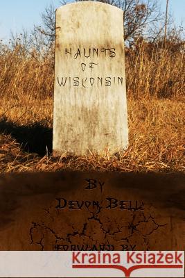 Haunts of Wisconsin Devon Bell Anthony Q. Bell Devon Bell 9781477418567 Createspace Independent Publishing Platform - książka