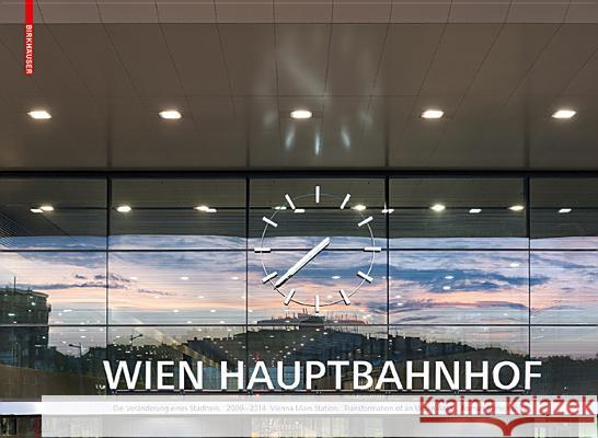 Hauptbahnhof Wien. Vienna Main Station : Die Veränderung eines Stadtteils. Transformation of an Urban Area 2009-2014  9783990436615 Ambra - książka