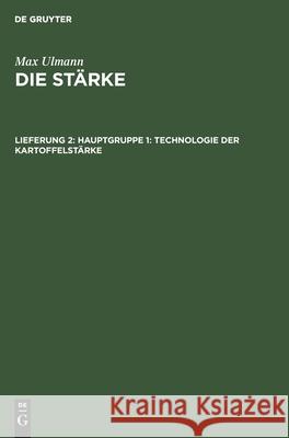 Hauptgruppe 1: Technologie Der Kartoffelstärke Max Ulmann 9783112534090 De Gruyter - książka