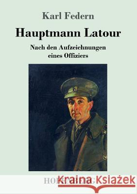 Hauptmann Latour: Nach den Aufzeichnungen eines Offiziers Karl Federn 9783743724112 Hofenberg - książka
