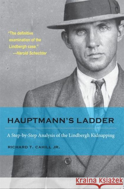 Hauptmann's Ladder: A Step-By-Step Analysis of the Lindbergh Kidnapping Cahill Jr, Richard T. 9781606351932 Kent State University Press - książka