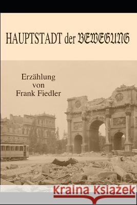 Hauptstadt der Bewegung Frank Fiedler   9798831431070 Independently Published - książka
