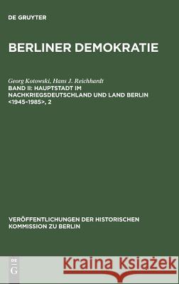 Hauptstadt im Nachkriegsdeutschland und Land Berlin , 2 Georg Kotowski, Hans J Reichhardt, Hans J Reichhardt, Ag Berliner Demokratie/Fu, Ag Berliner Demokratie/Fu 9783110115901 De Gruyter - książka