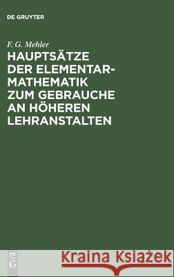 Hauptsätze der Elementar-Mathematik zum Gebrauche an höheren Lehranstalten F G Mehler 9783111130903 De Gruyter - książka