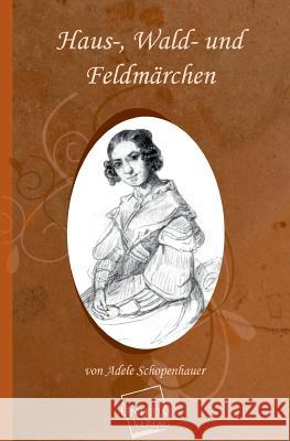 Haus-, Wald- Und Feldmarchen Schoppenhauer, Adele 9783845700496 UNIKUM - książka