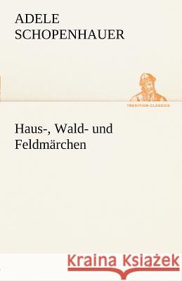 Haus-, Wald- und Feldmärchen Schopenhauer, Adele 9783842413313 TREDITION CLASSICS - książka