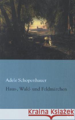 Haus-, Wald- und Feldmärchen Schopenhauer, Adele 9783862676200 Europäischer Literaturverlag - książka