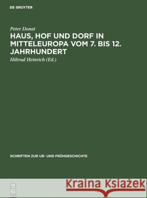 Haus, Hof Und Dorf in Mitteleuropa Vom 7. Bis 12. Jahrhundert: Archäologische Beiträge Zur Entwicklung Und Struktur Der Bäuerlichen Siedlung Peter Donat, Hiltrud Heinrich 9783112574416 De Gruyter - książka