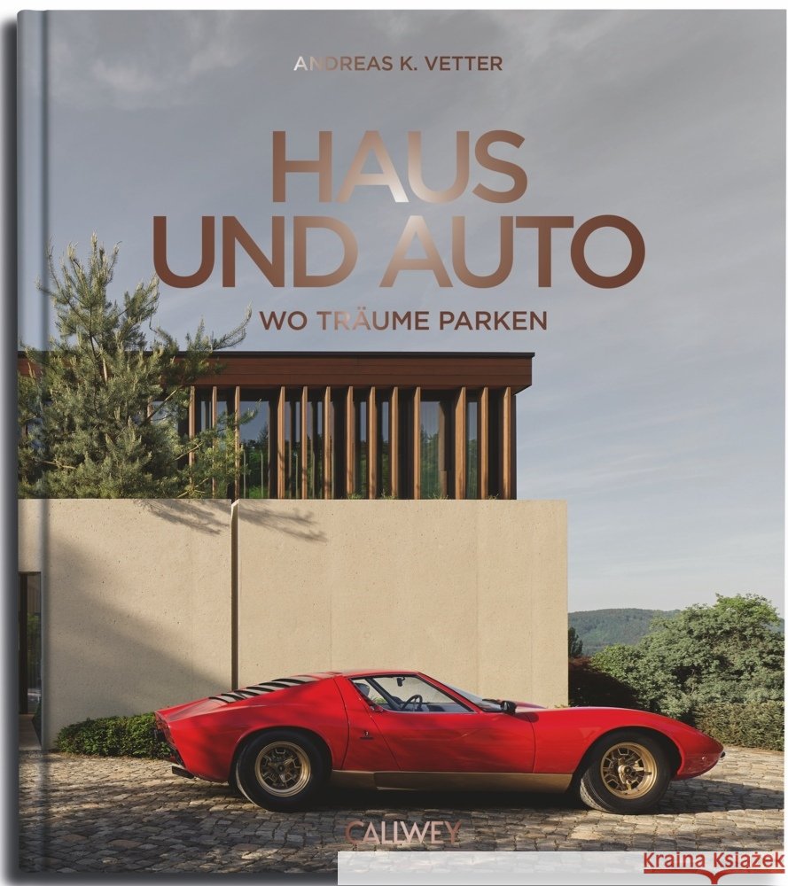 Haus und Auto: Wo Träume parken Vetter, Andreas K. 9783766728364 Callwey - książka