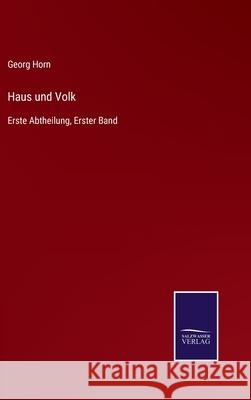 Haus und Volk: Erste Abtheilung, Erster Band Georg Horn 9783752542899 Salzwasser-Verlag Gmbh - książka