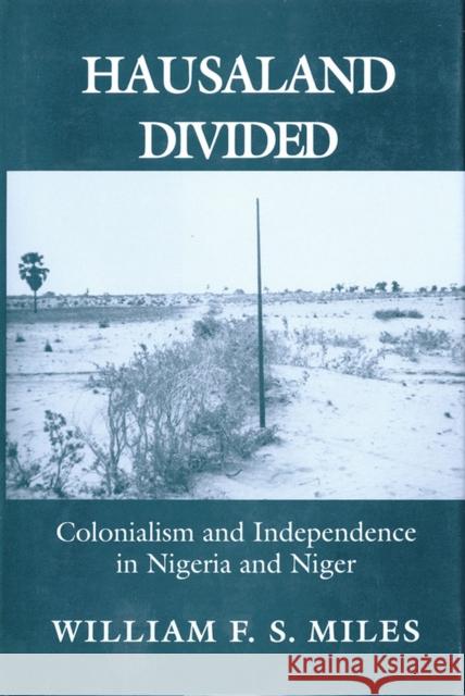 Hausaland Divided: Colonialism and Independence in Nigeria and Niger William F. S. Miles 9781501735288 Cornell University Press - książka