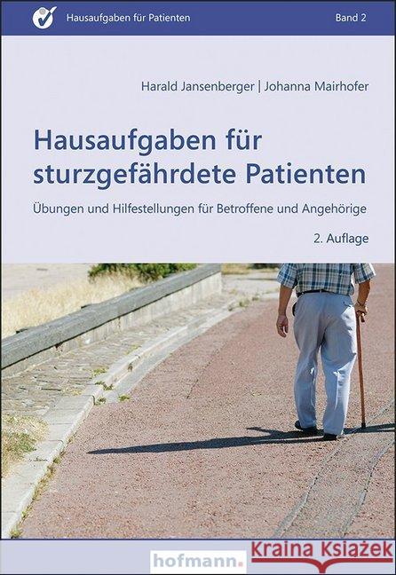 Hausaufgaben für sturzgefährdete Patienten : Übungen und Hilfestellungen für Betroffene und Angehörige Jansenberger, Harald; Mairhofer, Johanna 9783778014226 Hofmann, Schorndorf - książka