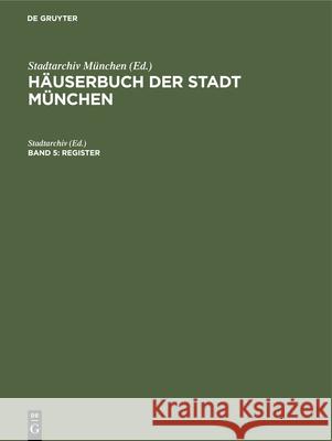 Hauserbuch Der Stadt Munchen.: Band 5. Register Stadtarchiv 9783486483918 Oldenbourg Wissenschaftsverlag - książka