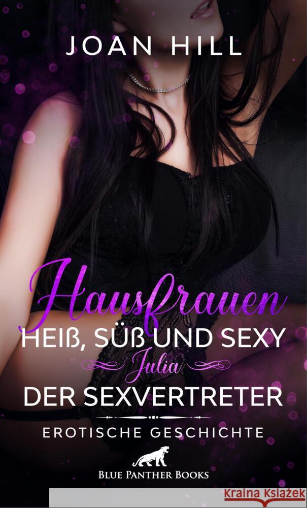 Hausfrauen: Heiß, süß und sexy - Julia - Der Sexvertreter | Erotische Geschichte + 2 weitere Geschichten Hill, Joan 9783756149339 blue panther books - książka