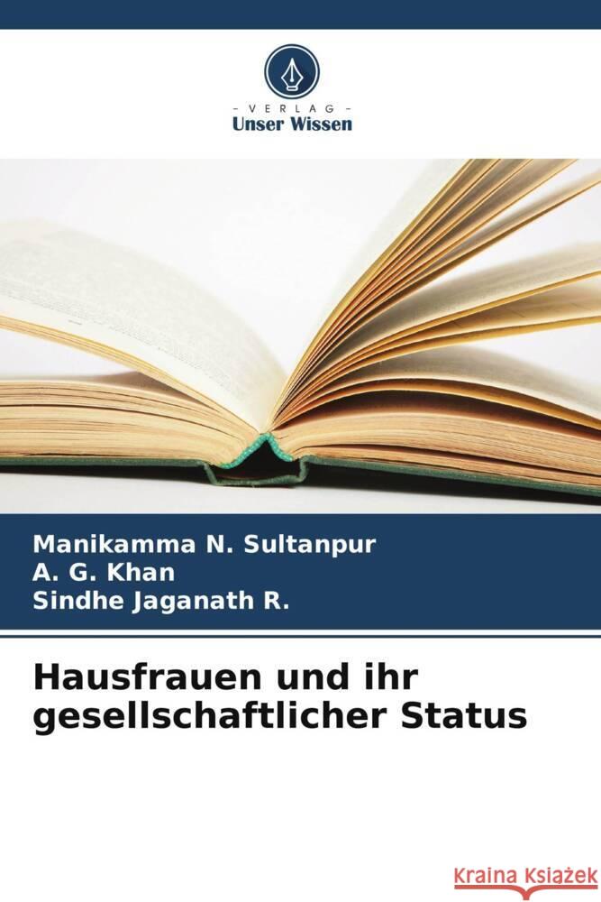 Hausfrauen und ihr gesellschaftlicher Status Sultanpur, Manikamma N., Khan, A. G., Jaganath R., Sindhe 9786208283360 Verlag Unser Wissen - książka