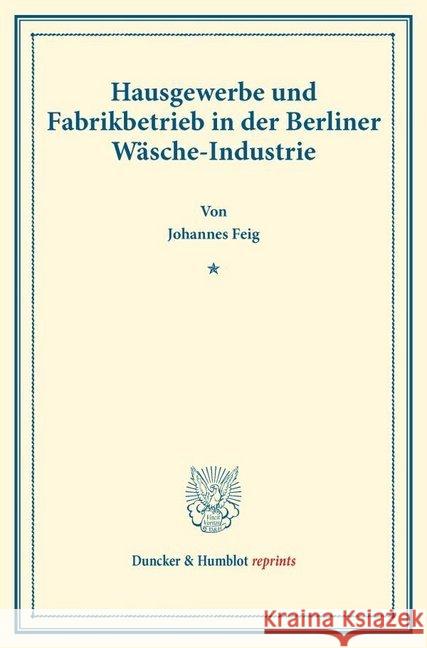 Hausgewerbe Und Fabrikbetrieb in Der Berliner Wasche-Industrie: (Staats- Und Socialwissenschaftliche Forschungen XIV.2) Feig, Johannes 9783428177318 Duncker & Humblot - książka