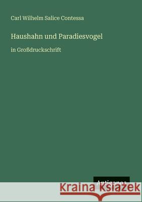 Haushahn und Paradiesvogel: in Gro?druckschrift Carl Wilhelm Salice Contessa 9783566065584 Antigonos Verlag - książka