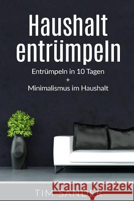 Haushalt entrümpeln: Entrümpeln in 10 Tagen + Minimalismus im Haus Sander, Tim 9781539835417 Createspace Independent Publishing Platform - książka