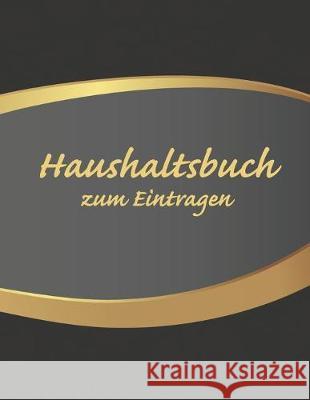 Haushaltsbuch zum Eintragen: Übersichtlicher Haushaltsplaner für Paare, WGs & Singles im A4 Fomat zum Eintragen Ausgaben. Geld Sparen durch einfach Home, Luxara 9781672255134 Independently Published - książka