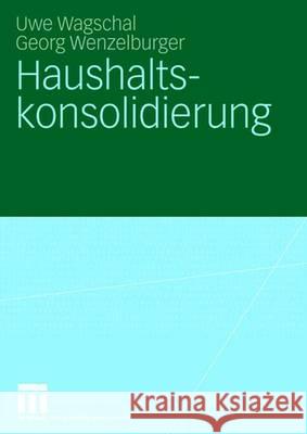 Haushaltskonsolidierung Uwe Wagschal Georg Wenzelburger 9783531156101 Vs Verlag Fur Sozialwissenschaften - książka