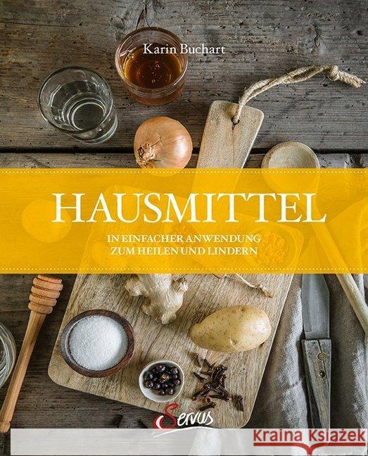 Hausmittel : In einfacher Anwendung zum Heilen und Lindern Buchart, Karin 9783710402050 Servus - książka