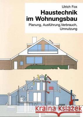 Haustechnik Im Wohnungsbau: Planung, Ausführung, Verbrauch, Umnutzung Fox, Ulrich 9783834816580 Vieweg+teubner Verlag - książka