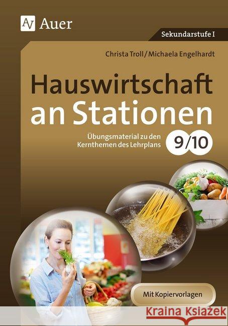 Hauswirtschaft an Stationen 9/10 : Übungsmaterial zu den Kernthemen des Lehrplans Klasse 9/10. Mit Kopiervorlagen. Sekundarstufe I Engelhardt, Michaela; Troll, Christa 9783403074243 Auer Verlag in der AAP Lehrerfachverlage GmbH - książka