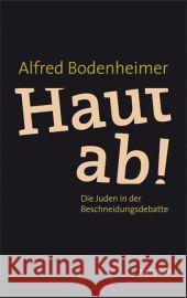 Haut ab! : Die Juden in der Beschneidungsdebatte Bodenheimer, Alfred 9783835312449 Wallstein - książka