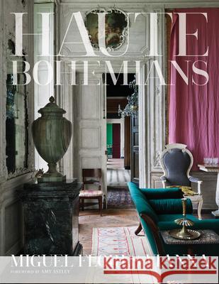 Haute Bohemians Miguel Flores-Vianna Amy Astley 9780865653399 Vendome Press - książka