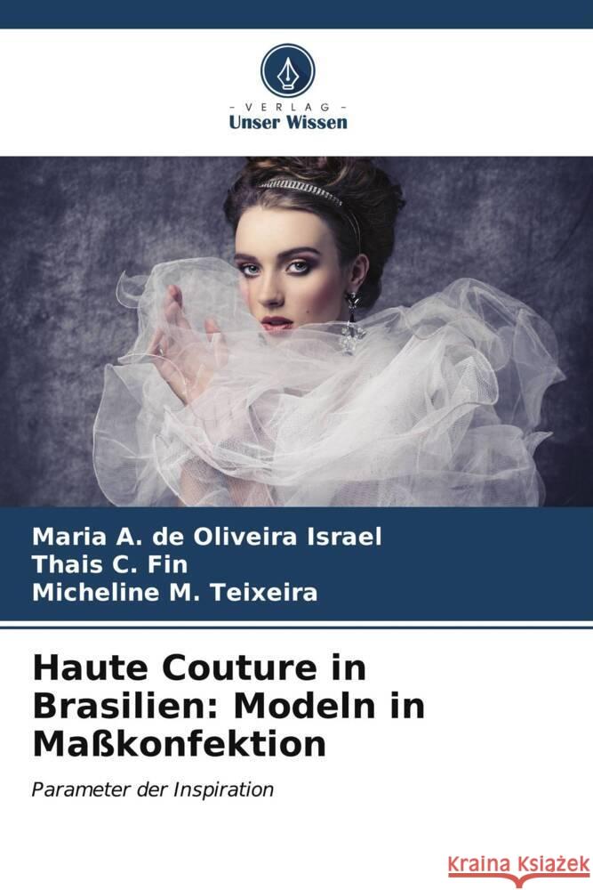 Haute Couture in Brasilien: Modeln in Ma?konfektion Maria A. de Oliveira Israel Thais C. Fin Micheline M. Teixeira 9786206603139 Verlag Unser Wissen - książka