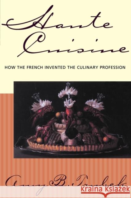 Haute Cuisine: How the French Invented the Culinary Profession Trubek, Amy B. 9780812217766 University of Pennsylvania Press - książka