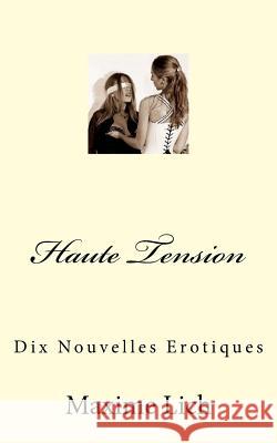 Haute Tension: Dix Nouvelles Erotiques Maxime Lich 9781516955251 Createspace - książka