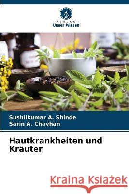 Hautkrankheiten und Kr?uter Sushilkumar A. Shinde Sarin A. Chavhan 9786205863800 Verlag Unser Wissen - książka