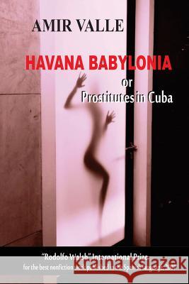 Havana Babylonia: or Prostitutes in Cuba Valle, Amir 9781981508242 Createspace Independent Publishing Platform - książka