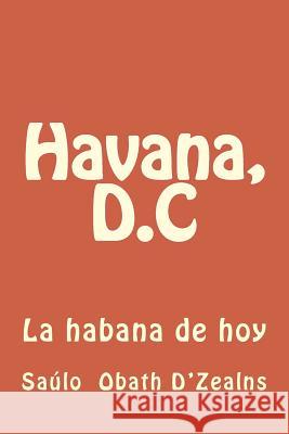 Havana, D.C Saulo Obath D'Zealns 9781530091423 Createspace Independent Publishing Platform - książka