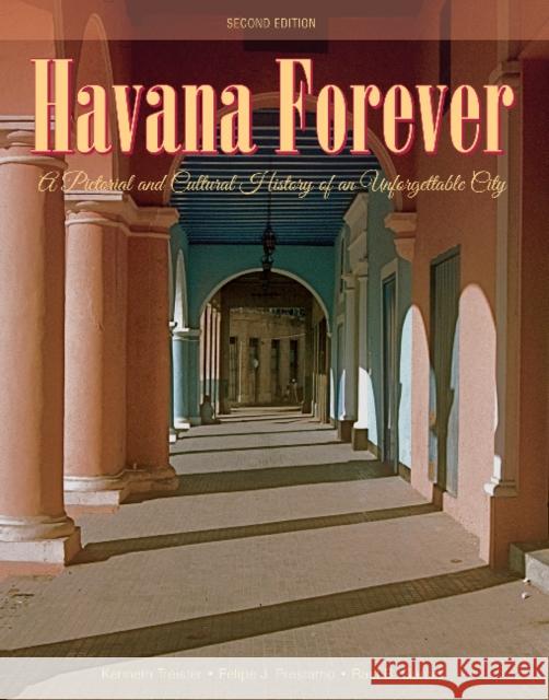 Havana Forever: A Pictorial and Cultural History of an Unforgettable City Kenneth Treister Felipe J. Prestamo Raul B. Garcia 9780764353659 Schiffer Publishing - książka
