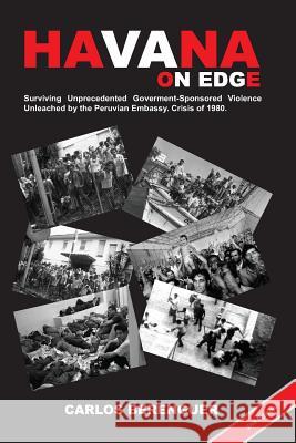 HAVANA on Edge: (B&W2Ed). Surviving Unprecedented Government-Sponsored Violence Unleached on the Peruvian Embassy. Crisis of 1980. Carlos Berenguer 9781093732221 Independently Published - książka