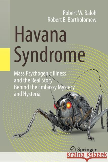 Havana Syndrome: Mass Psychogenic Illness and the Real Story Behind the Embassy Mystery and Hysteria Baloh, Robert W. 9783030407452 Copernicus Books - książka