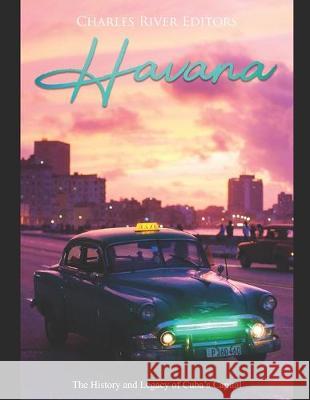 Havana: The History and Legacy of Cuba's Capital Charles River Editors 9781687531278 Independently Published - książka