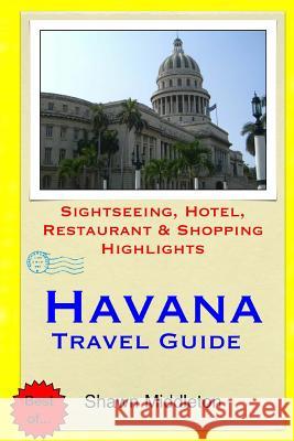 Havana Travel Guide: Sightseeing, Hotel, Restaurant & Shopping Highlights Shawn Middleton 9781508831945 Createspace - książka