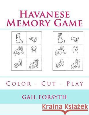 Havanese Memory Game: Color - Cut - Play Gail Forsyth 9781548866921 Createspace Independent Publishing Platform - książka