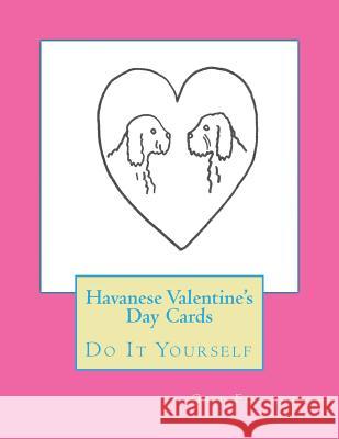 Havanese Valentine's Day Cards: Do It Yourself Gail Forsyth 9781523269952 Createspace Independent Publishing Platform - książka