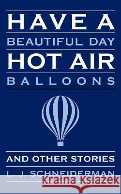 Have a Beautiful Day Hot Air Balloons: and Other Stories Schneiderman, L. J. 9781495933912 Createspace - książka