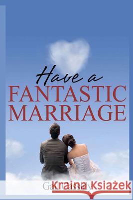 Have a Fantastic Marriage: Happiness For Forever! Cassidy, Gail 9781490517933 Createspace - książka