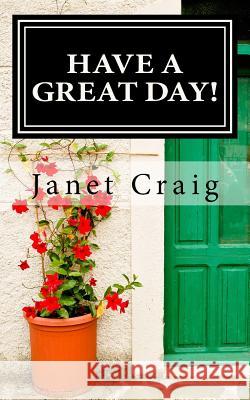 Have A Great Day!: A 31 Day Devotional Craig, Janet 9781530248308 Createspace Independent Publishing Platform - książka