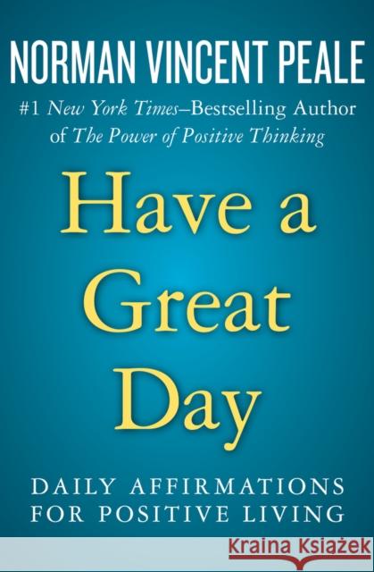 Have a Great Day: Daily Affirmations for Positive Living Norman Vincent Peale 9781504051934 Open Road Media - książka